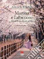 Martina e l'albicocco. Monologo di un addio