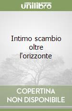 Intimo scambio oltre l'orizzonte libro