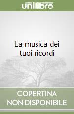 La musica dei tuoi ricordi libro