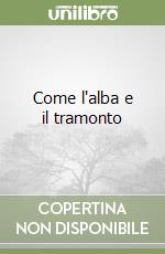 Come l'alba e il tramonto libro