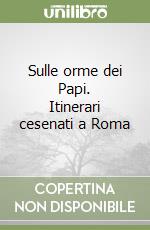 Sulle orme dei Papi. Itinerari cesenati a Roma libro