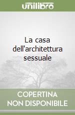 La casa dell'architettura sessuale libro