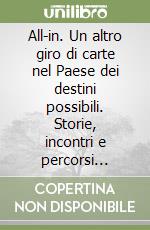 All-in. Un altro giro di carte nel Paese dei destini possibili. Storie, incontri e percorsi formativi libro