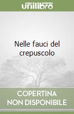 Nelle fauci del crepuscolo libro