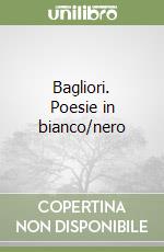 Bagliori. Poesie in bianco/nero libro