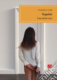 Seguimi. Una storia vera libro