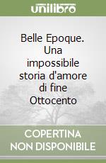 Belle Epoque. Una impossibile storia d'amore di fine Ottocento