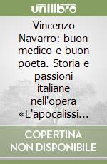 Vincenzo Navarro: buon medico e buon poeta. Storia e passioni italiane nell'opera «L'apocalissi politica» di Vincenzo Navarro da Ribera (1800-1867)