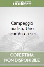 Campeggio nudisti. Uno scambio a sei libro