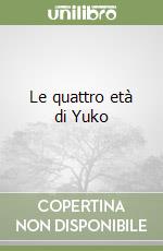 Le quattro età di Yuko libro