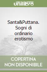 Santa&Puttana. Sogni di ordinario erotismo libro