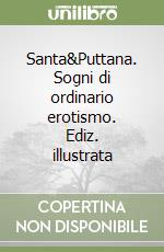 Santa&Puttana. Sogni di ordinario erotismo. Ediz. illustrata libro