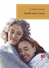 Sorelle non si nasce libro