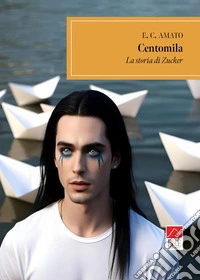Centomila. La storia di Zucker libro