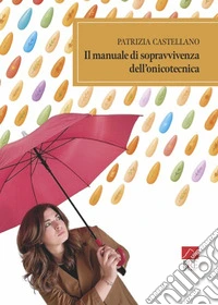 Il manuale di sopravvivenza dell'onicotecnica libro