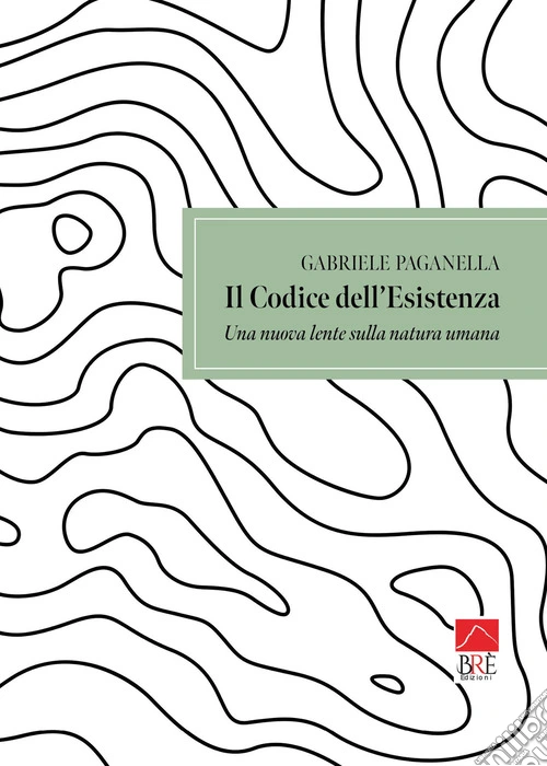 Il codice dell'esistenza. Una nuova lente sulla natura umana
