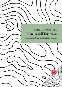 Il codice dell'esistenza. Una nuova lente sulla natura umana libro
