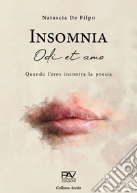 Insomnia. Odi et amo. Quando l'eros incontra la poesia libro