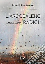 L'arcobaleno non ha radici