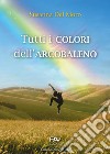 Tutti i colori dell'arcobaleno libro di Del Moro Susanna