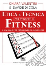 Etica e tecnica per vendere il fitness. Il manuale per promuovere il benessere