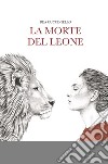 La morte del leone libro di Cucciniello Dea