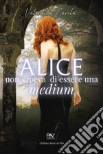 Alice non sapeva di essere una medium libro