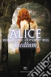 Alice non sapeva di essere una medium libro