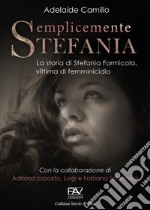 Semplicemente Stefania. La storia di Stefania Formicola, vittima di femminicidio