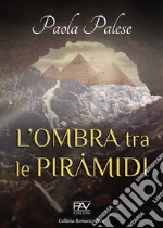 L'ombra tra le piramidi