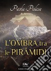 L'ombra tra le piramidi libro di Palese Paola