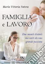 Famiglia e lavoro. Due mondi distinti ma uniti da una grande passione