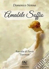 Amabile soffio. Raccolta di poesia «Turenum» libro