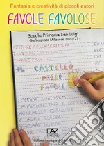 Favole favolose. Fantasia e creatività dei piccoli autori. Piccoli autori della Scuola Primaria San Luigi, Garbagnate Milanese 2020/21 libro