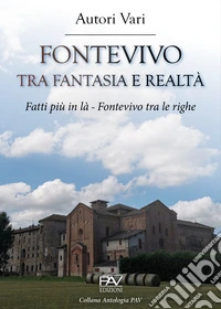 Fontevivo tra fantasia e realtà. Fatti più in là. Fontevivo tra le righe libro