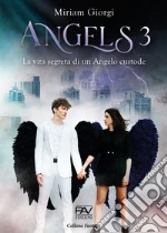 Angels 2: la vita segreta di un Angelo disertore by Miriam Giorgi