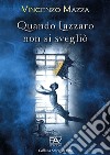 Quando Lazzaro non si svegliò libro di Mazza Vincenzo