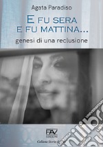 E fu sera e fu mattina... Genesi di una reclusione libro