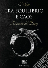 Tra equilibrio e caos. Il sussurro del drago. Vol. 2 libro