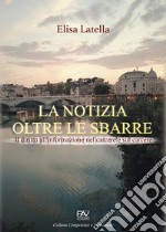 La notizia oltre le sbarre. Il diritto all'informazione nel carcere e sul carcere libro