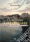 La notizia oltre le sbarre. Il diritto all'informazione nel carcere e sul carcere libro