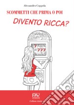 Scommetti che prima o poi divento ricca? libro