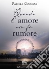 Quando l'amore non fa rumore libro di Coccioli Pamela