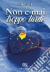 Non è mai troppo tardi libro