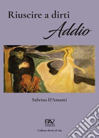 Riuscire a dirti addio libro