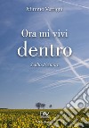 Ora mi vivi dentro. Scelta d'amore libro di Verrigni Mimmo