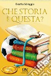 Che storia è questa? libro