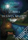 L'ombra di Gwen Kingsley libro