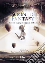 Sogni di fantasy. Racconti magici per viaggiatori di mondi