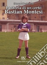 La storia di un certo Bastian Montesi libro